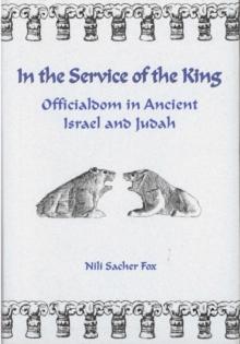 In the Service of the King : Officialdom in Ancient Israel and Judah