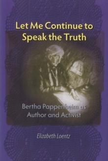 Let Me Continue to Speak the Truth : Bertha Pappenheim as Author and Activist