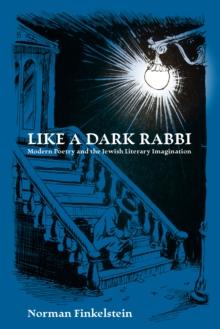 Like a Dark Rabbi : Modern Poetry and the Jewish Literary Imagination