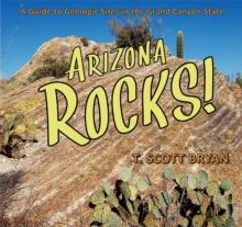 Arizona Rocks : A Guide to Geologic Sites in the Grand Canyon State