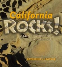 California Rocks! : A Guide to Geologic Sites in the Golden State