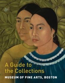 Museum of Fine Arts, Boston: A Guide to the Collections