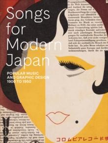 Songs for Modern Japan : Popular Music and Graphic Design, 1900 to 1950