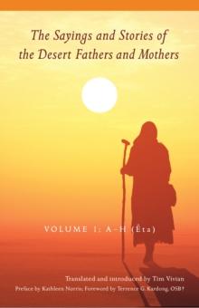 The Sayings and Stories of the Desert Fathers and Mothers : Volume 1; A-H (Eta)