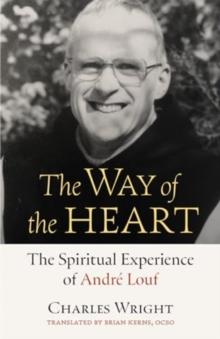 The Way of the Heart : The Spiritual Experience of Andre Louf