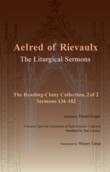 The Liturgical Sermons : The Reading-Cluny Collection, 2 of 2; Sermons 134-182; and A Sermon Upon the Translation of Saint Edward, Confessor