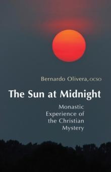 The Sun at Midnight : Monastic Experience of the Christian Mystery