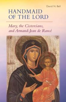 Handmaid of the Lord : Mary, the Cistercians, and Armand-Jean de Rance