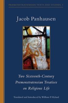 Two Sixteenth-Century Premonstratensian Treatises on Religious Life : Two Sixteenth-Century Premonstratensian Treatises on Religious Life