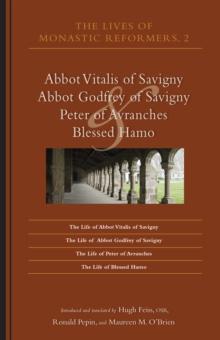 The Lives of Monastic Reformers 2 : Abbot Vitalis of Savigny, Abbot Godfrey of Savigny, Peter of Avranches, and Blessed Hamo