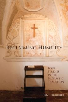 Reclaiming Humility : Four Studies in the Monastic Tradition