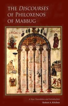 The Discourses of Philoxenos of Mabbug : A New Translation and Introduction