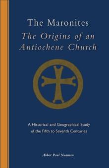 The Maronites : The Origins of an Antiochene Church