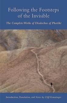 Following The Footsteps Of The Invisible : The Complete Works of Diadochus of Photike