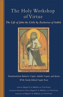 The Holy Workshop Of Virtue : The Life of John the Little by Zacharias of Sakha