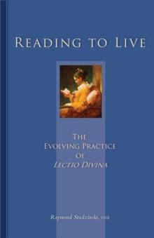 Reading To Live : The Evolving Practice of Lectio Divina