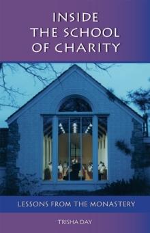 Inside The School Of Charity : Lessons from the Monastery