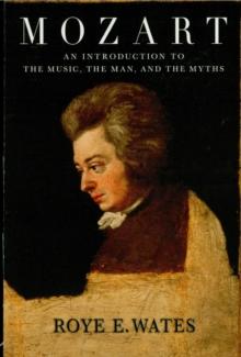 Mozart : An Introduction to the Music, the Man and the Myths