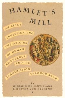 Hamlet's Mill : An Essay Investigating the Origins of Human Knowledge and Its Transmissions Through Myth