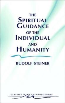 The Spiritual Guidance of the Individual and Humanity : Some Results of Spiritual-Scientific Research into Human History and Development