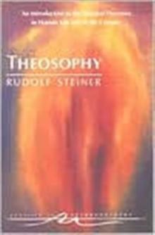 Theosophy : An Introduction to the Spiritual Processes in Human Life and in the Cosmos