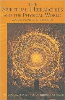 Spiritual Hierarchies and the Physical World : Zodiac, Planets and Cosmos