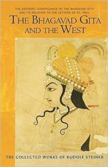 The Bhagavad Gita and the West : The Esoteric Significance of the Bhagavad Gita and Its Relation to the Epistles of Paul