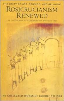 Rosicrucianism Renewed : The Unity of Art, Science and Religion.  The Theosophical Congress of Whitsun 1907