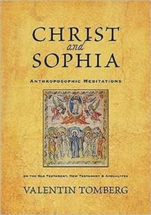 Christ and Sophia : Anthroposophic Meditations on the Old Testament, New Testament and Apocalypse