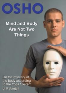 Mind and Body Are Not Two Things : on the mystery of the body according to the yoga system of Patanjali