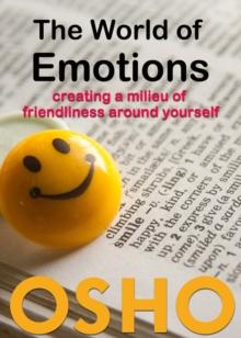 The World of Emotions : creating a milieu of friendliness around yourself