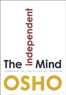 The Independent Mind : Learning to Live a Life of Freedom