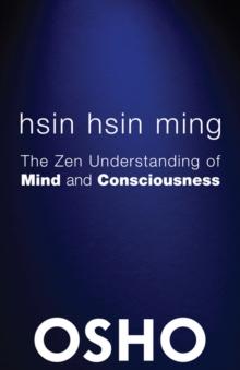 Hsin Hsin Ming : The Zen Understanding of Mind and Consciousness