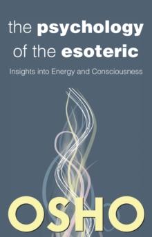 The Psychology of the Esoteric : Insights into Energy and Consciousness