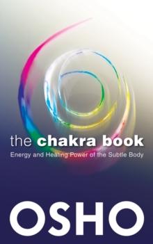 The Chakra Book : Energy and Healing Power of the Subtle Body