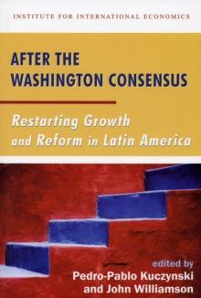 After the Washington Consensus : Restarting Growth and Reform in Latin America