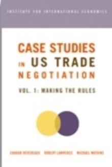 Case Studies in US Trade Negotiation : Resolving Disputes