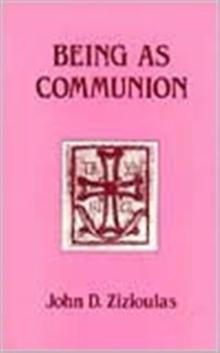 Being as Communion : Studies in Personhood and the Church