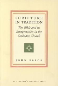 Scripture in Tradition : The Bible and Its Interpretation in the Orthodox Church