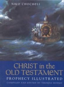 Christ in the Old Testament : Prophecy Illustrated