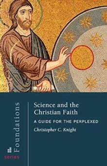 Science and the Christian Faith : A Guide for the Perplexed