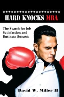 Hard Knocks MBA : The Search For Job Satisfaction And Business Success