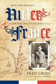 One Step Ahead of Hitler : A Jewish Child's Journey through France