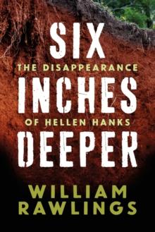 Six Inches Deeper : The Disappearance of Hellen Hanks