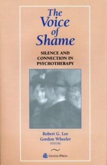 The Voice of Shame : Silence and Connection in Psychotherapy