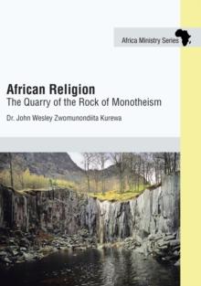 African Religion : The Quarry of the Rock of Monotheism