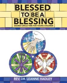 Blessed to be a Blessing : Sacred Circle Time for Young Children