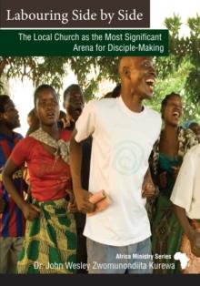 Labouring Side by Side : The Local Church as the Most Significant Arena for Disciple-Making