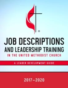 Job Descriptions and Leadership Training in the United Methodist Church 2017-2020 : A Leader Development Guide