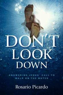 Don't Look Down : Answering Jesus' Call to Walk on the Water